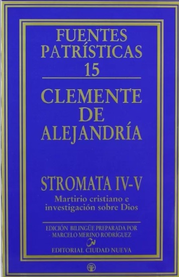 Stromata IV y V. Martirio cristiano e investigación sobre Dios. Fuentes Patrísticas 17. (Tapa dura)