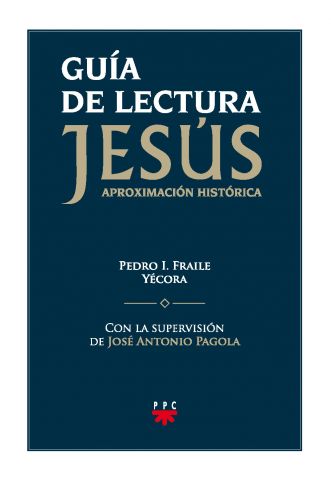 Guía de lectura. Jesús, Aproximación histórica, Formación Humana y Religiosa. Con la supervisión de José Antonio Pagola