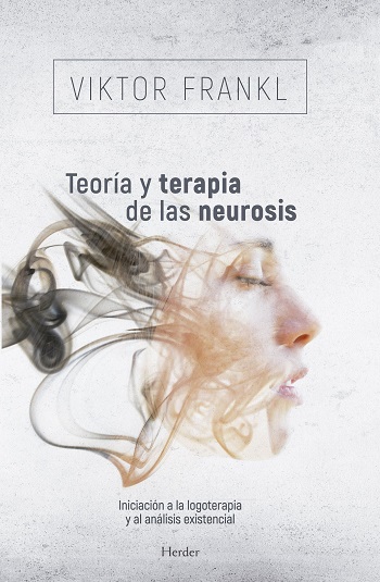 Teoría y terapia de las neurosis. Iniciación a la logoterapia y al análisis existencial