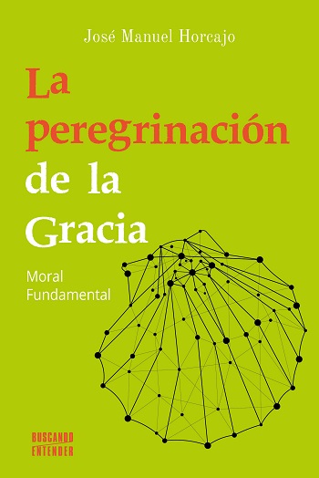 La peregrinación de la Gracia. Moral Fundamental