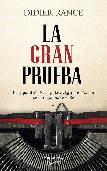 La gran prueba. Europa del Este, testigo de la fe en la persecución