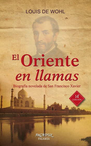 El Oriente en llamas. Biografía novelada de San Francisco Xavier