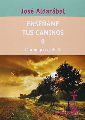 Enséñame tus caminos 9. Domingos ciclo B