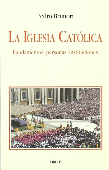 La Iglesia Católica: Fundamentos, personas, instituciones