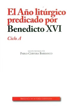 El Año litúrgico predicado por Benedicto XVI. Ciclo A