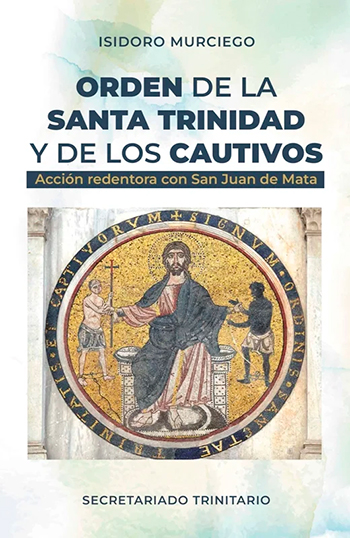 Orden de la santa trinidad y de los cautivos. Acción redentora con San Juan de Mata