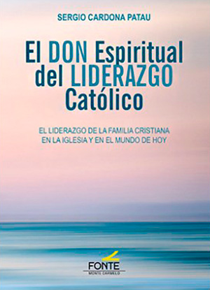El don espiritual del liderazgo católico. El liderazgo de la familia cristiana en la Iglesia y en el mundo de hoy