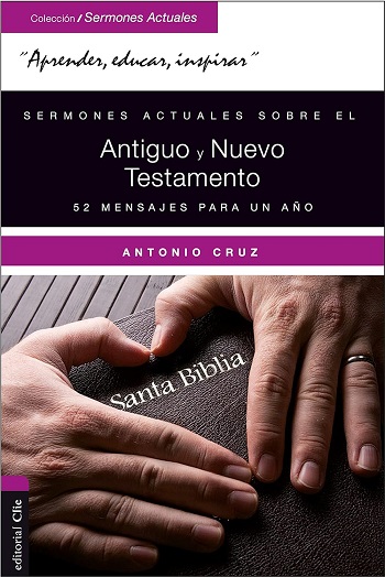 Sermones actuales sobre el Antiguo y Nuevo Testamento: 52 mensajes para un año