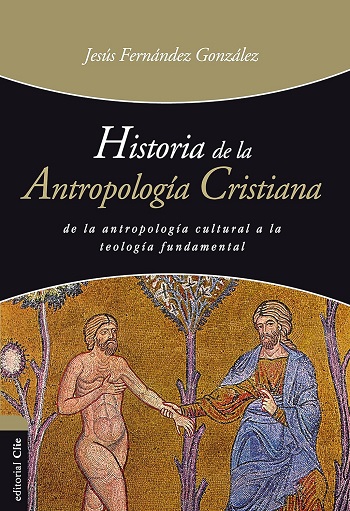 Historia de la antropología cristiana. De la antropología cultural a la teología fundamental