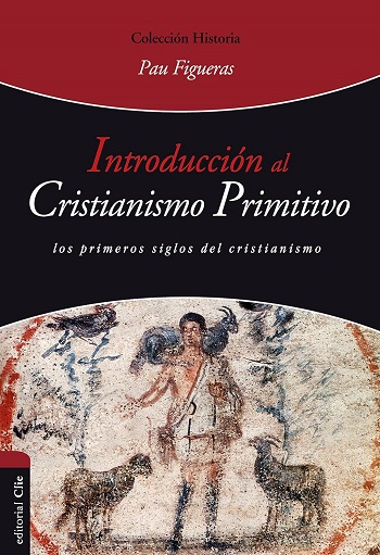 Introducción al cristianismo primitivo. Los primeros siglos del cristianismo.