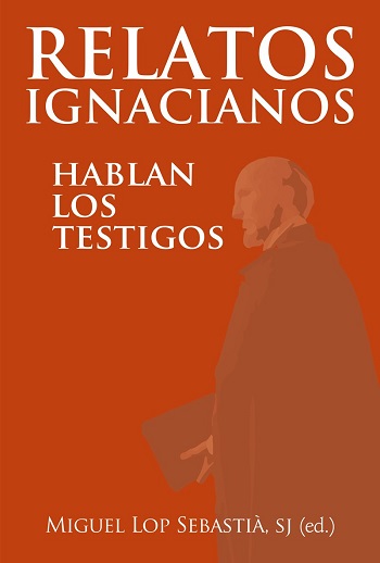 Relatos Ignacianos. Hablan los testigos