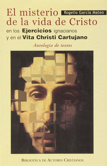 El misterio de la vida de Cristo en los Ejercicios ignacianos y en el Vita Christi Cartujano. Antología de textos. (Tapa dura)