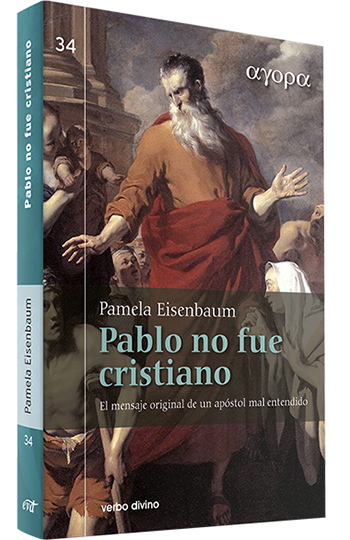 Pablo no fue cristiano. El mensaje original de un apóstol mal entendido