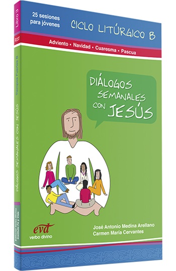 Diálogos semanales con Jesús. Ciclo B: Adviento, Navidad, Cuaresma, Pascua