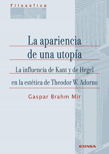 La apariencia de una utopía. La influencia de Kant y de Hegel en la estética de Theodor W. Adorno