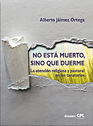 No está muerto, sino que duerme. La atención religiosa y pastoral en los tanatorios