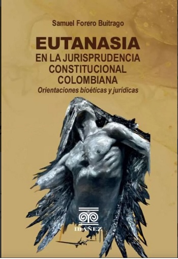 Eutanasia. En La Jurisprudencia Constitucional Colombiana. Orientaciones bioéticas y jurídicas. (Tapa dura)