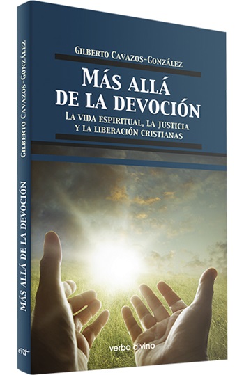 Más allá de la devoción. La vida espiritual, la justicia y la liberación cristianas