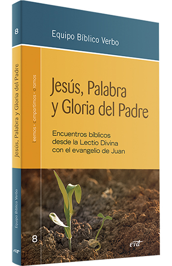 Jesús, Palabra y Gloria del Padre. Encuentros bíblicos desde la Lectio Divina con el evangelio de Juan