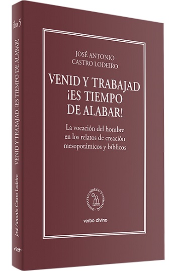 Venid y trabajad. ¡Es tiempo de alabar!. La vocación del hombre en los relatos de creación mesopotámicos y bíblicos