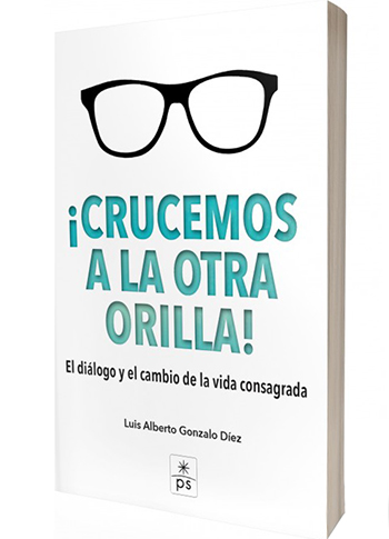 ¡Crucemos a la otra Orilla! El dialogo y el cambio de la vida Consagrada