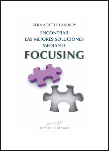 Encontrar las mejores soluciones mediante Focusing. A la escucha de lo sentido en el cuerpo. (Tapa blanda/14x21 cm)