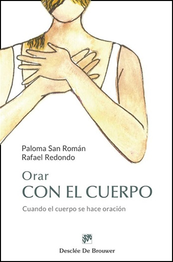 Orar con el cuerpo. Cuando el cuerpo se hace oración. (Tapa blanda/14x21 cm)