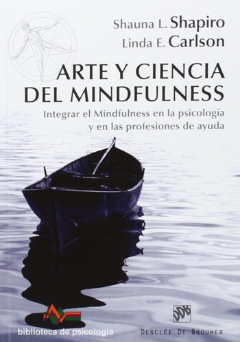 Arte y ciencia del mindfulness: Integrar el mindfulness en la psicología y en las profesiones de ayuda. (Tapa blanda/15x21 cm)