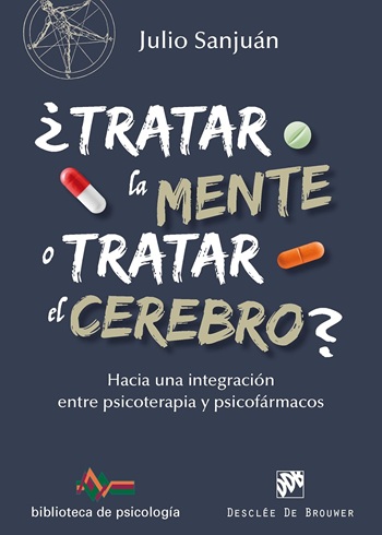 ¿Tratar la mente o tratar el cerebro? Hacia una integración entre Psicoterapia y psicofármacos. (Tapa blanda/15x21 cm)