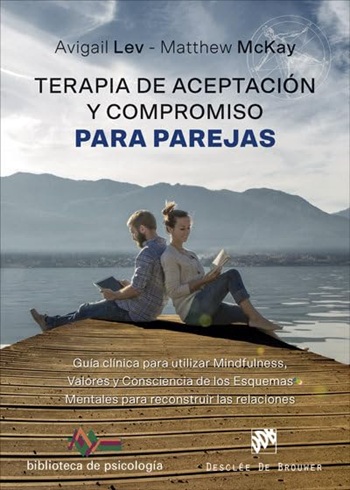 Terapia de Aceptación y Compromiso para parejas. Guía clínica para utilizar Mindfulness, Valores y Consciencia de los Esquemas Mentales para reconstruir las relaciones. (Tapa blanda/15x21 cm)