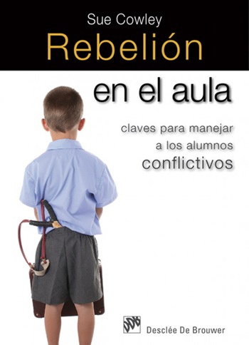 Rebelión en el aula: Claves para manejar a los alumnos conflictivos. (Tapa blanda/15,5x21,5 cm)