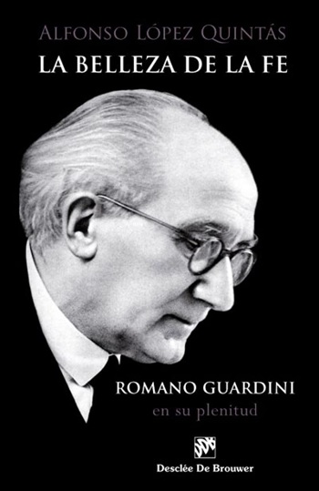 La belleza de la fe. Romano Guardini, en su plenitud. (Tapa dura/15,5x23,5 cm)