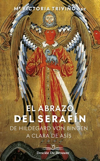 El abrazo del serafín. De Hildegaard von Bingen a Clara de Asís. (Tapa blanda/13x21 cm)