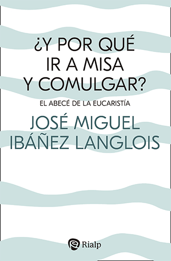 ¿Y por qué ir a Misa y Comulgar?