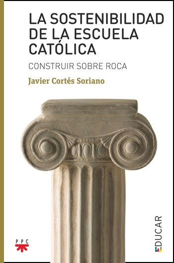La sostenibilidad de la Escuela católica. Construir sobre roca. (Tapa blanda/14,5x22 cm)