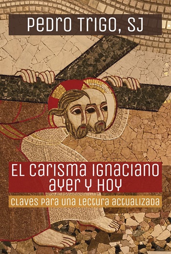 El carisma ignaciano ayer y hoy. Claves para una lectura actualizada (Tapa blanda/14x21cm)