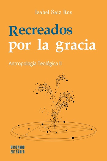Recreados por la gracia. Antropología Teológica II. (Tapa blanda/14x21 cm)