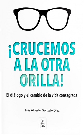 ¡Crucemos a la otra Orilla! El dialogo y el cambio de la vida Consagrada