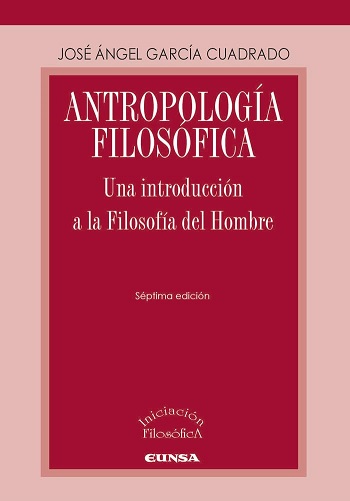 Antropología filosófica. Una introducción a la Filosofía del Hombre (Séptima edición)