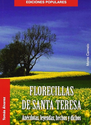 Florecillas de Santa Teresa: Anécdotas, leyendas, hechos y dichos