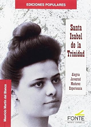 Santa Isabel de la Trinidad: Alegría, Juventud, Madurez, Experiencia