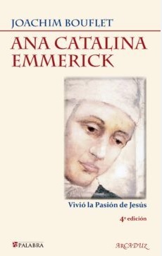 Ana Catalina Emmerick. Vivió la Pasión de Jesús