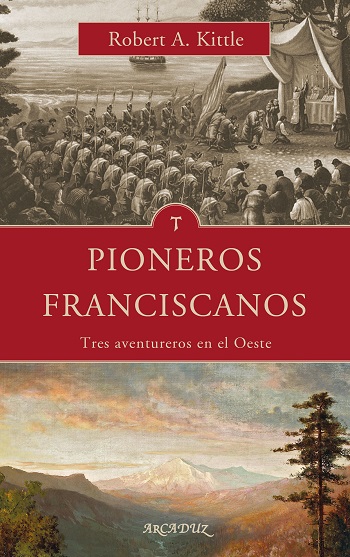 Pioneros franciscanos. Tres aventureros en el Oeste