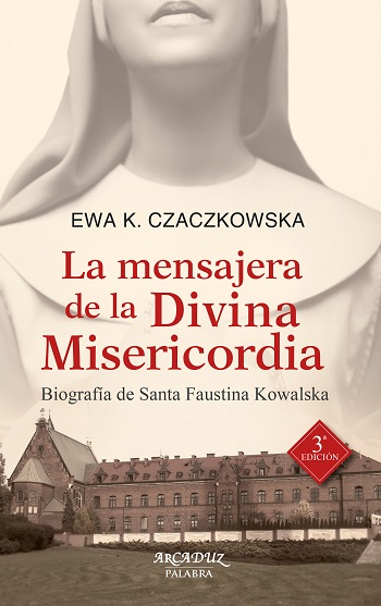 La mensajera de la Divina Misericordia. Biografía de Santa Faustina Kowalska