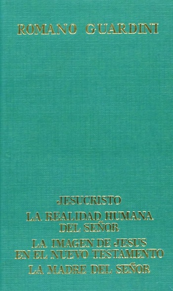 Obras Selectas. Tomo III. Romano Guardini. Jesucristo. La Realidad humana del Señor. La Imagen de Jesús en el Nuevo Testamento. La Madre del Señor