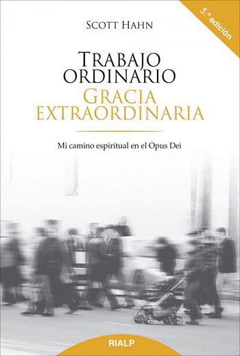 Trabajo ordinario. Gracia extraordinario. Mi camino espiritual en el Opus Dei (5a edición)