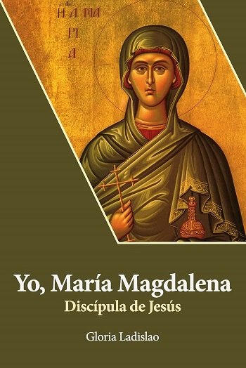 Yo, María Magdalena. Discípula de Jesús