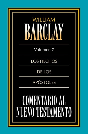 Comentario al Nuevo Testamento. Vol. 07. Hechos de los Apóstoles (Barclay)