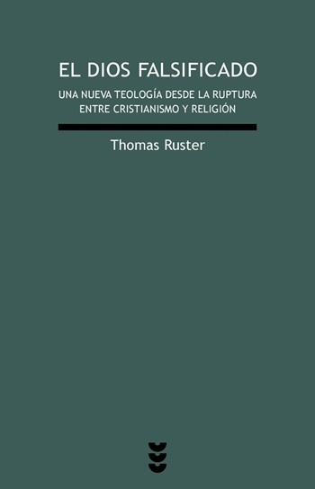 El Dios falsificado: Una nueva teología desde la ruptura entre cristianismo y religión. (Tapa blanda/13,5x21 cm)