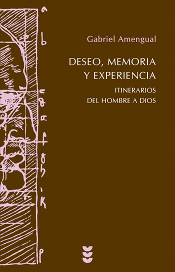 Deseo, memoria y experiencia. Itinerarios del Hombre a Dios. (Tapa blanda/13,5x21 cm)